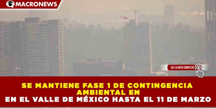 SE MANTIENE FASE 1 DE CONTINGENCIA AMBIENTAL EN EL VALLE DE MÉXICO HASTA EL 11 DE MARZO