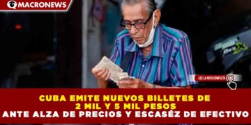 CUBA EMITE NUEVOS BILLETES DE 2 MIL Y 5 MIL PESOS ANTE ALZA DE PRECIOS Y ESCASÉZ DE EFECTIVO