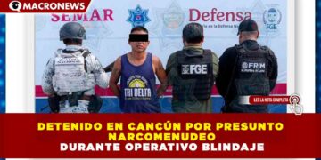 DETENIDO EN CANCÚN POR PRESUNTO NARCOMENUDEO DURANTE OPERATIVO BLINDAJE