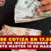 DÓLAR SE COTIZA EN 17.58 PESOS EN MEDIO DE INCERTIDUMBRE GLOBAL, ESTE MARTES 10 DE MARZO