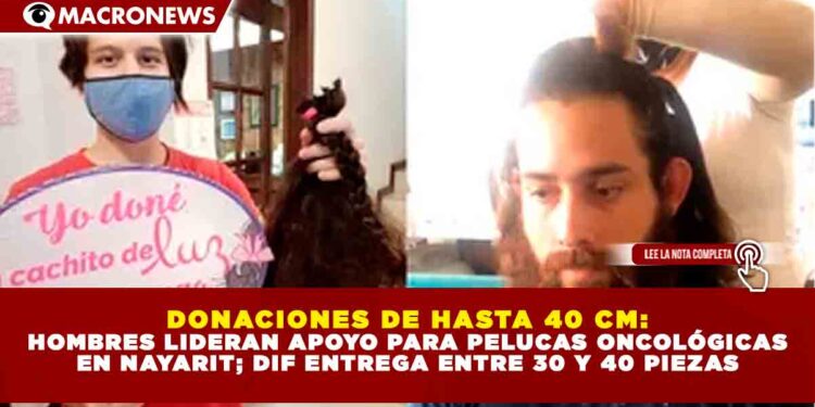 DONACIONES DE HASTA 40 CM: HOMBRES LIDERAN APOYO PARA PELUCAS ONCOLÓGICAS EN NAYARIT; DIF ENTREGA ENTRE 30 Y 40 PIEZAS