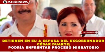 DETIENEN EN EU A ESPOSA DEL EXGOBERNADOR CÉSAR DUARTE; PODRÍA ENFRENTAR PROCESO MIGRATORIO