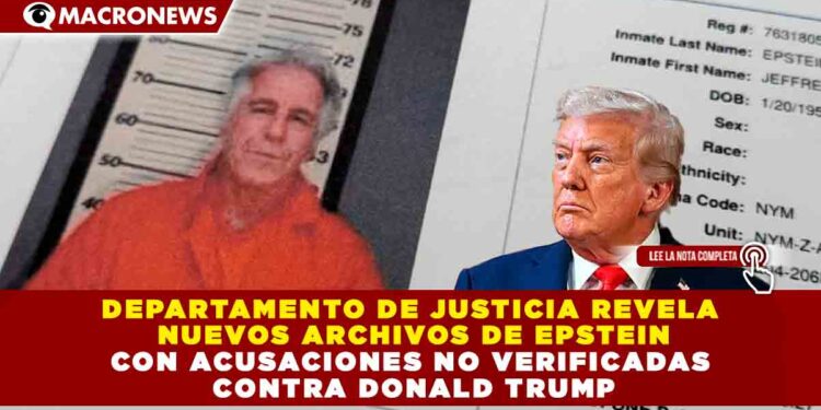 DEPARTAMENTO DE JUSTICIA REVELA NUEVOS ARCHIVOS DE EPSTEIN CON ACUSACIONES NO VERIFICADAS CONTRA DONALD TRUMP