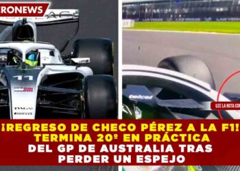 ¡REGRESO DE CHECO PÉREZ A LA F1! TERMINA 20º EN PRÁCTICA DEL GP DE AUSTRALIA TRAS PERDER UN ESPEJO