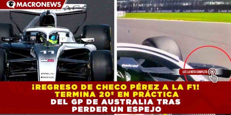 ¡REGRESO DE CHECO PÉREZ A LA F1! TERMINA 20º EN PRÁCTICA DEL GP DE AUSTRALIA TRAS PERDER UN ESPEJO