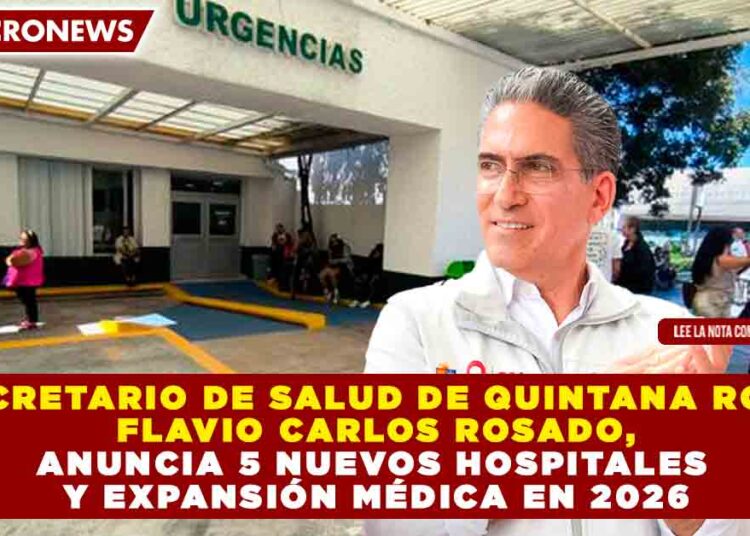 SECRETARIO DE SALUD DE QUINTANA ROO, FLAVIO CARLOS ROSADO, ANUNCIA 5 NUEVOS HOSPITALES Y EXPANSIÓN MÉDICA EN 2026