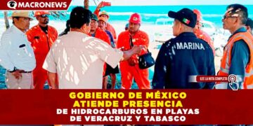 GOBIERNO DE MÉXICO ATIENDE PRESENCIA DE HIDROCARBUROS EN PLAYAS DE VERACRUZ Y TABASCO