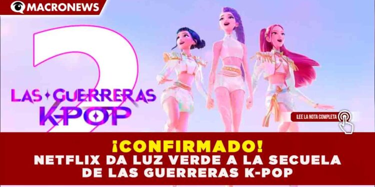 ¡CONFIRMADO! NETFLIX DA LUZ VERDE A LA SECUELA DE LAS GUERRERAS K-POP