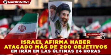 ISRAEL AFIRMA HABER ATACADO MÁS DE 200 OBJETIVOS EN IRÁN EN LAS ÚLTIMAS 24 HORAS