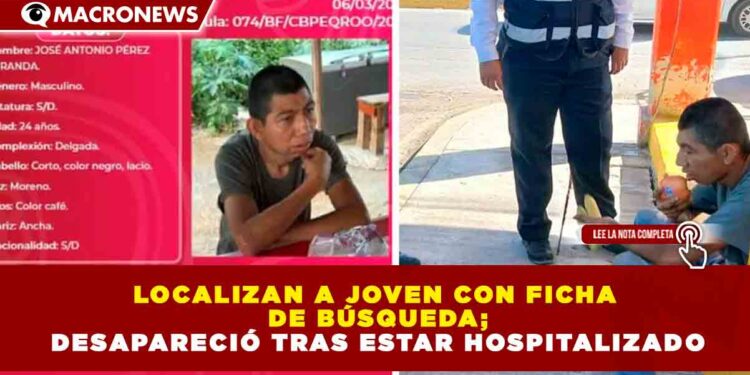 LOCALIZAN A JOVEN CON FICHA DE BÚSQUEDA; DESAPARECIÓ TRAS ESTAR HOSPITALIZADO