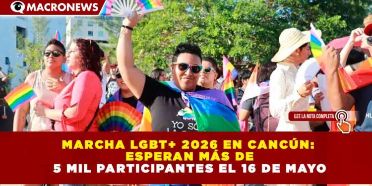 MARCHA LGBT+ 2026 EN CANCÚN: ESPERAN MÁS DE 5 MIL PARTICIPANTES EL 16 DE MAYO