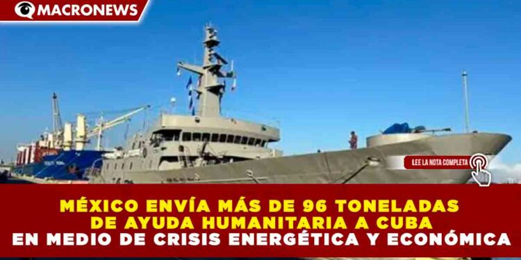 MÉXICO ENVÍA MÁS DE 96 TONELADAS DE AYUDA HUMANITARIA A CUBA EN MEDIO DE CRISIS ENERGÉTICA Y ECONÓMICA