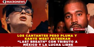 LOS CANTANTES PESO PLUMA Y KANYE WEST ESTRENAN “LAST BREATH” CON TRIBUTO A MÉXICO Y LA LUCHA LIBRE