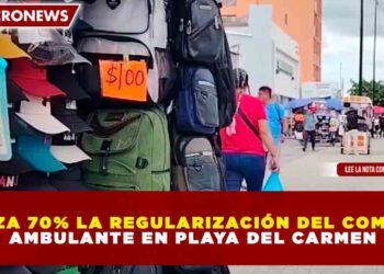 AVANZA 70% LA REGULARIZACIÓN DEL COMERCIO AMBULANTE EN PLAYA DEL CARMEN