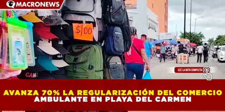 AVANZA 70% LA REGULARIZACIÓN DEL COMERCIO AMBULANTE EN PLAYA DEL CARMEN