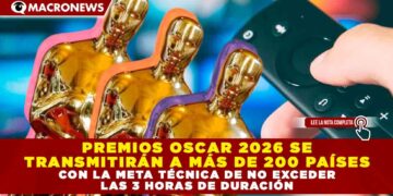 PREMIOS OSCAR 2026 SE TRANSMITIRÁN A MÁS DE 200 PAÍSES CON LA META TÉCNICA DE NO EXCEDER LAS 3 HORAS DE DURACIÓN
