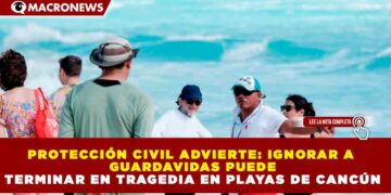 PROTECCIÓN CIVIL ADVIERTE: IGNORAR A GUARDAVIDAS PUEDE TERMINAR EN TRAGEDIA EN PLAYAS DE CANCÚN