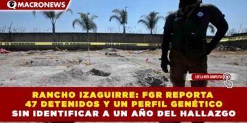 RANCHO IZAGUIRRE: FGR REPORTA 47 DETENIDOS Y UN PERFIL GENÉTICO SIN IDENTIFICAR A UN AÑO DEL HALLAZGO
