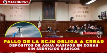 FALLO DE LA SCJN OBLIGA A CREAR DEPÓSITOS DE AGUA MASIVOS EN ZONAS SIN SERVICIOS BÁSICOS