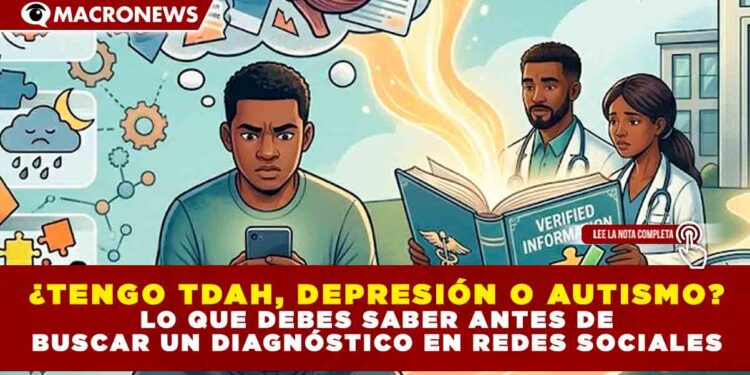 ¿TENGO TDAH, DEPRESIÓN O AUTISMO? LO QUE DEBES SABER ANTES DE BUSCAR UN DIAGNÓSTICO EN REDES SOCIALES