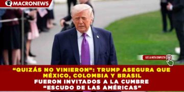 “QUIZÁS NO VINIERON”: TRUMP ASEGURA QUE MÉXICO, COLOMBIA Y BRASIL FUERON INVITADOS A LA CUMBRE “ESCUDO DE LAS AMÉRICAS”