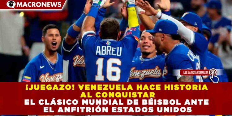 ¡JUEGAZO! VENEZUELA HACE HISTORIA AL CONQUISTAR EL CLÁSICO MUNDIAL DE BÉISBOL ANTE EL ANFITRIÓN ESTADOS UNIDOS