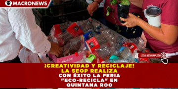 ¡CREATIVIDAD Y RECICLAJE! LA SEOP REALIZA CON ÉXITO LA FERIA «ECO-RECICLA» EN QUINTANA ROO