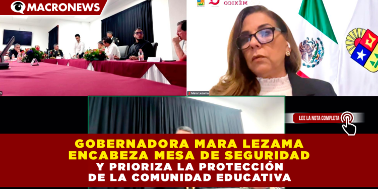 GOBERNADORA MARA LEZAMA ENCABEZA MESA DE SEGURIDAD PRIORIZA LA PROTECCIÓN DE LA COMUNIDAD EDUCATIVA