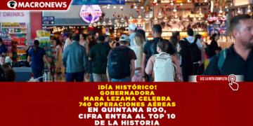 ¡DÍA HISTÓRICO! GOBERNADORA MARA LEZAMA CELEBRA 740 OPERACIONES AÉREAS EN QUINTANA ROO; CIFRA ENTRA AL TOP 10 DE LA HISTORIA