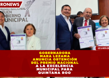 GOBERNADORA MARA LEZAMA ANUNCIA OBTENCIÓN DEL PREMIO NACIONAL A LA EXCELENCIA MUNICIPAL 2025 PARA QUINTANA ROO