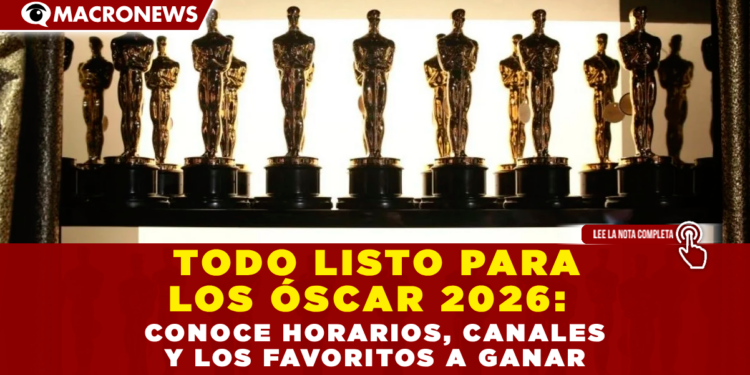 TODO LISTO PARA LOS ÓSCAR 2026: CONOCE LOS HORARIOS, CANALES Y LOS FAVORITOS PARA CONQUISTAR LA ESTATUILLA EN MÉXICO