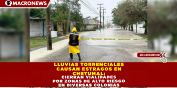LLUVIAS TORRENCIALES CAUSAN ESTRAGOS EN CHETUMAL: CIERRAN VIALIDADES POR ZONAS DE ALTO RIESGO EN DIVERSAS COLONIAS