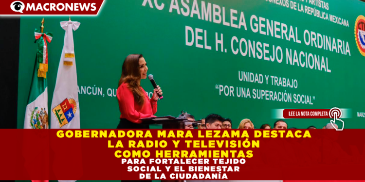 GOBERNADORA MARA LEZAMA DESTACA LA RADIO Y TELEVISIÓN COMO HERRAMIENTAS PARA FORTALECER EL TEJIDO SOCIAL Y EL BIENESTAR DE LA CIUDADANÍA