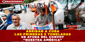 ARRIBAN A CUBA LAS PRIMERAS 5 TONELADAS DE AYUDA DEL CONVOY «NUESTRA AMÉRICA»