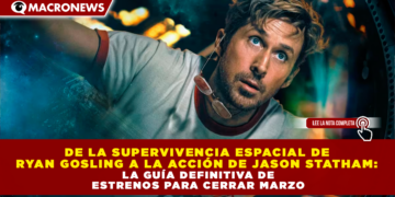 DE LA SUPERVIVENCIA ESPACIAL DE RYAN GOSLING A LA ACCIÓN DE JASON STATHAM: LA GUÍA DEFINITIVA DE ESTRENOS PARA CERRAR MARZO