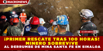 ¡PRIMER RESCATE TRAS 100 HORAS! MINERO SOBREVIVE AL DERRUMBE DE MINA SANTA FE EN SINALOA