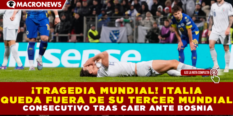 ¡TRAGEDIA MUNDIAL! ITALIA QUEDA FUERA DE SU TERCER MUNDIAL CONSECUTIVO TRAS CAER ANTE BOSNIA