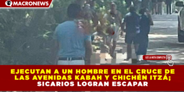EJECUTAN A UN HOMBRE EN EL CRUCE DE LAS AVENIDAS KABAH Y CHICHÉN ITZÁ; SICARIOS LOGRAN ESCAPAR