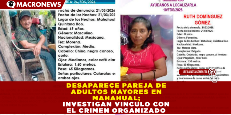 DESAPARECE PAREJA DE ADULTOS MAYORES EN MAHAHUAL; INVESTIGAN VINCULO CON EL CRIMEN ORGANIZADO