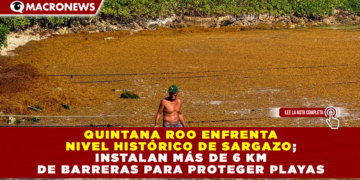QUINTANA ROO ENFRENTA NIVEL HISTÓRICO DE SARGAZO; INSTALAN MÁS DE 6 KM DE BARRERAS PARA PROTEGER PLAYAS