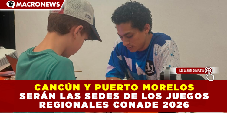 CANCÚN Y PUERTO MORELOS SERÁN LAS SEDES DE LOS JUEGOS REGIONALES CONADE 2026