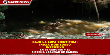 BAJO LA LUPA CIENTÍFICA: INICIA MONITOREO INTENSIVO EN 26 CENOTES Y EL SISTEMA LAGUNAR DE CANCÚN