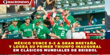 MÉXICO VENCE 8-2 A GRAN BRETAÑA Y LOGRA SU PRIMER TRIUNFO INAUGURAL EN CLÁSICOS MUNDIALES