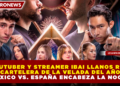 EL YOUTUBER Y STREAMER IBAI LLANOS REVELA LA CARTELERA DE LA VELADA DEL AÑO VI: MÉXICO VS. ESPAÑA ENCABEZA LA NOCHE
