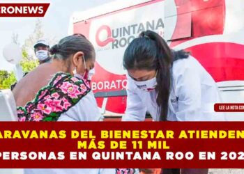 CARAVANAS DEL BIENESTAR ATIENDEN A MÁS DE 11 MIL PERSONAS EN QUINTANA ROO EN 2026