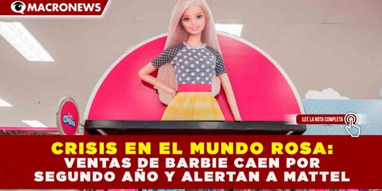 CRISIS EN EL MUNDO ROSA: VENTAS DE BARBIE CAEN POR SEGUNDO AÑO Y ALERTAN A MATTEL