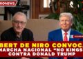ROBERT DE NIRO CONVOCA A MARCHA NACIONAL «NO KINGS» CONTRA DONALD TRUMP