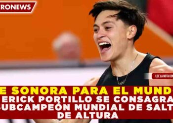 DE SONORA PARA EL MUNDO: ERICK PORTILLO SE CONSAGRA SUBCAMPEÓN MUNDIAL DE SALTO DE ALTURA