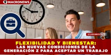 FLEXIBILIDAD Y BIENESTAR: LAS NUEVAS CONDICIONES DE LA GENERACIÓN Z PARA ACEPTAR UN TRABAJO