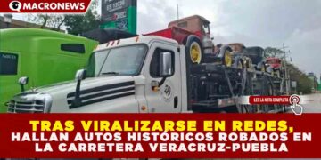 TRAS VIRALIZARSE EN REDES, HALLAN AUTOS HISTÓRICOS ROBADOS EN LA CARRETERA VERACRUZ-PUEBLA